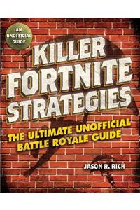 Killer Fortnite Strategies: An Ultimate Unofficial Battle Royale Guide