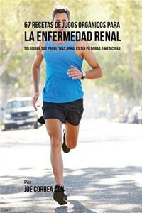67 Recetas de Jugos Orgánicos Para la Enfermedad Renal