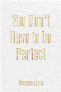 You Don't Have to Be Perfect