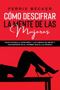 Cómo Descifrar la Mente de las Mujeres