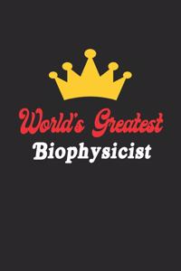World's Greatest Biophysicist Notebook - Funny Biophysicist Journal Gift