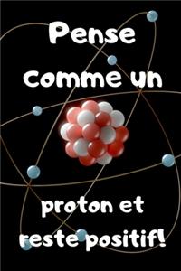 Pense comme un proton et reste positif