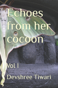 Echoes from her cocoon