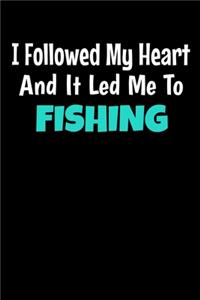 I Followed My Heart And It Led Me To Fishing: Fishing Journal Gift - 120 Blank Lined Page