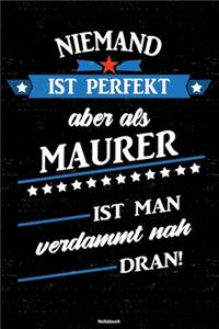 Niemand ist perfekt aber als Maurer ist man verdammt nah dran! Notizbuch
