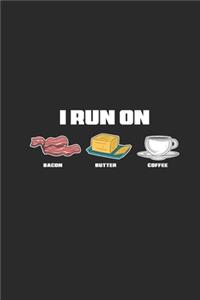 I Run On Bacon Butter Coffee