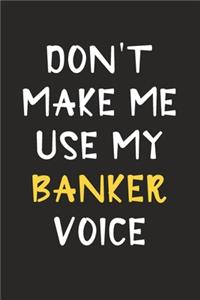 Don't Make Me Use My Banker Voice