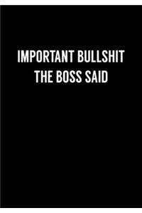 Important Bullshit The Boss Said