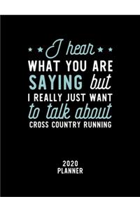I Hear What You Are Saying I Really Just Want To Talk About Cross Country Running 2020 Planner
