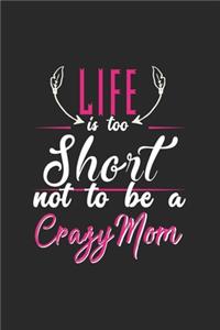 Life is too short not to be a crazy mom