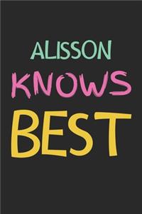 Alisson Knows Best: Lined Journal, 120 Pages, 6 x 9, Alisson Personalized Name Notebook Gift Idea, Black Matte Finish (Alisson Knows Best Journal)