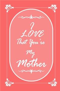 I Love That You Are My Mother journal notebook with 2020 Calendar Gift Book for Mother as a Journal Notebook with Calendar of 2020