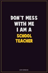 Don't Mess With Me, I Am A school teacher