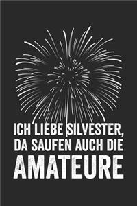 Ich liebe Silvester, da saufen auch die Amateure: Notizbuch/Tagebuch/Organizer/120 Linierte Seiten/ 6x9 Zoll