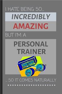 I Hate Being So Incredibly Amazing But I'm A Personal Trainer... So It Comes Naturally