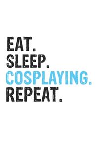Eat Sleep Cosplaying Repeat Best Gift for Cosplaying Fans Notebook A beautiful