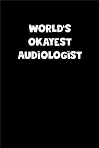 World's Okayest Audiologist Notebook - Audiologist Diary - Audiologist Journal - Funny Gift for Audiologist