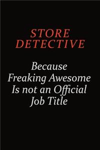 Store Detective Because Freaking Awesome Is Not An Official Job Title