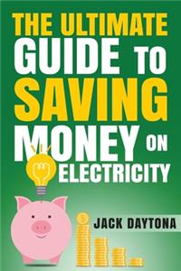 Ultimate Guide to Saving Money on Electricity