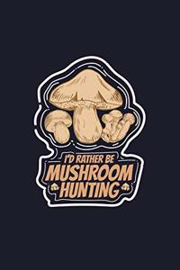 I'd Rather Be Mushroom Hunting