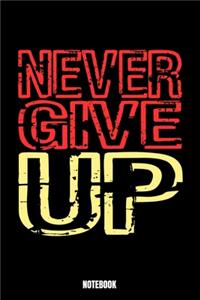 Never Give Up Notebook