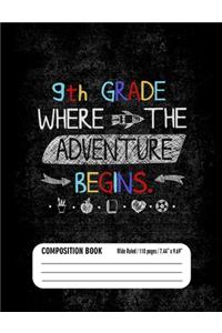 9th Grade Where the Adventure Begins Composition Book (Wide Ruled/ 110 pages/ 7.44x9.69)