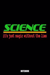 Science It'S Just Magic Without Lies Notebook
