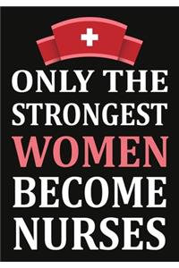 only the strongest women become nurses