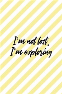 I'm Not Lost, I'm Exploring