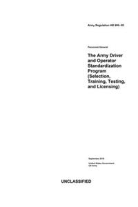 Army Regulation AR 600-55 The Army Driver and Operator Standardization Program (Selection, Training, Testing, and Licensing) September 2019