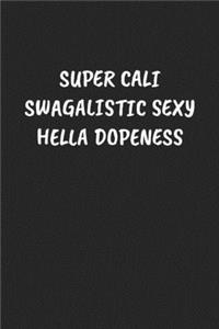 Super Cali Swagalistic Sexy Hella Dopeness