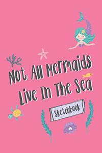 Not All Mermaids Live In The Sea