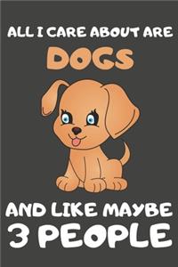 All I Care About Are Dogs And Like Maybe 3 People