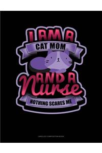 I Am A Cat Mom & A Nurse Nothing Scares Me