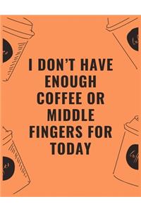 I don't have enough coffee or middle fingers for today