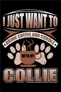 I Just Want To Drink Coffee And Cuddle With My Collie