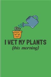 I Wet My Plants (this morning)