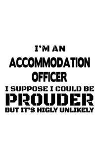 I'm An Accommodation Officer I Suppose I Could Be Prouder But It's Highly Unlikely