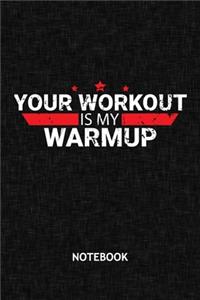 Your Workout Is My Warmup