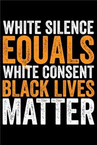 White Silence Equals White Consent Black Lives Matter