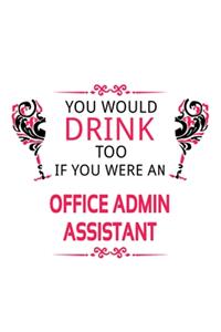 You Would Drink Too If You Were An Office Admin Assistant