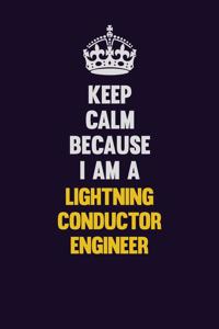 Keep Calm Because I Am A Lightning Conductor Engineer