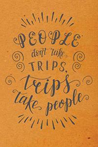 People Don't Take Trips, Trips Take People