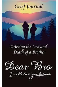 Dear Bro I Will Love You Forever Grief Journal - Grieving the Loss and Death of a Brother