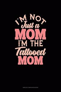 I'm Not Just A Mom I'm The Tattooed Mom