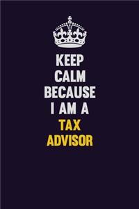 Keep Calm Because I Am A Tax Advisor