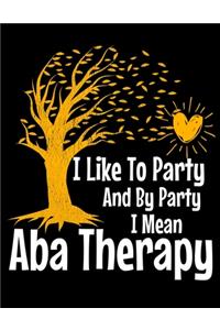 I Like To Party By Party I Mean ABA Therapy