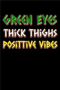 Green eyes thick thighs good vibes