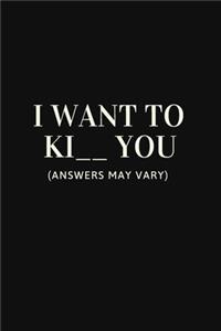 I Want To Ki _ _ You (Answers May Vary)