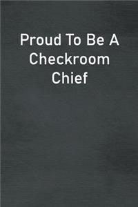 Proud To Be A Checkroom Chief